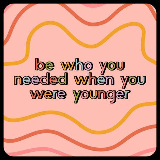 Be Who You Needed Sticker